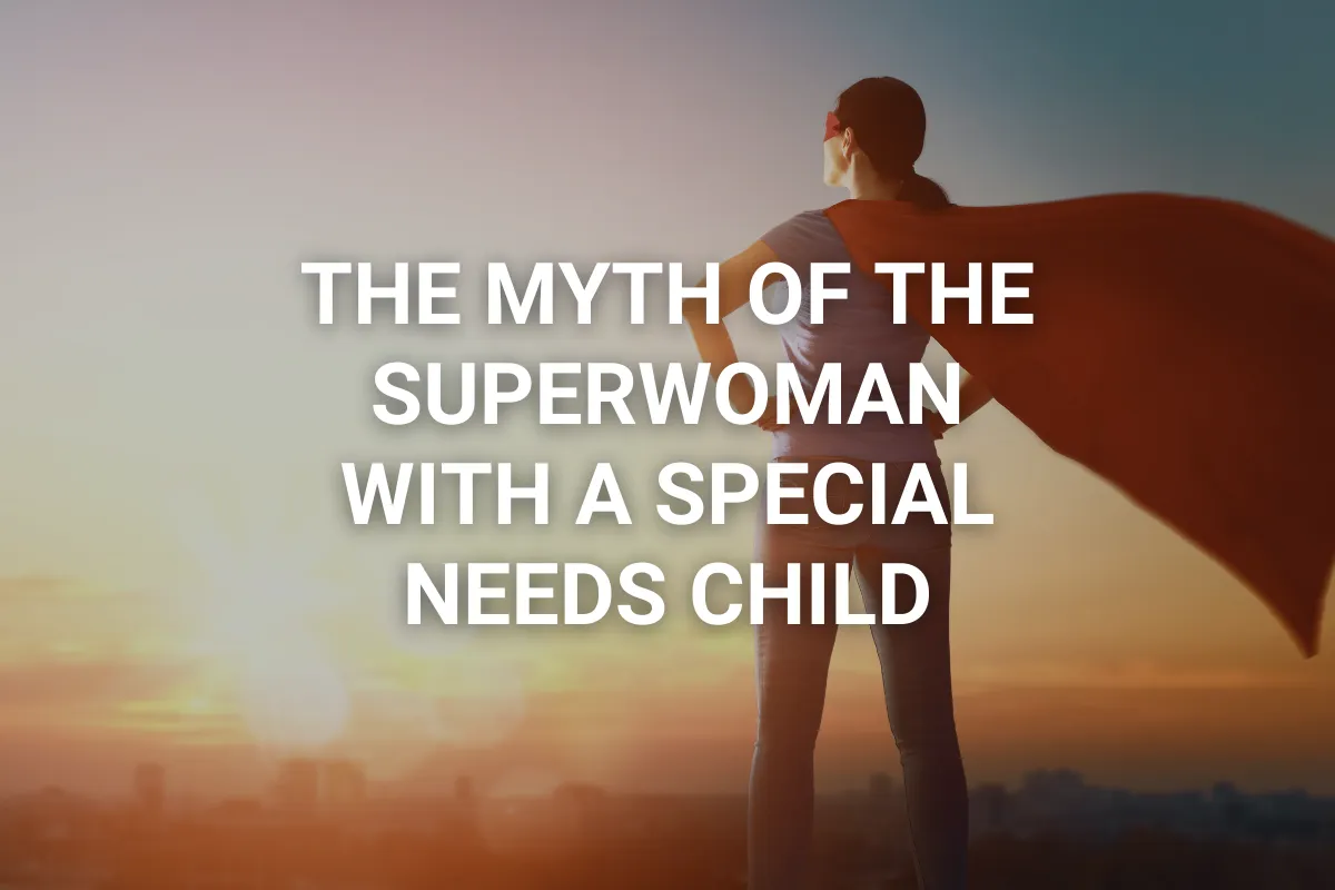 The Myth of the Superwoman with a Special Needs Child
