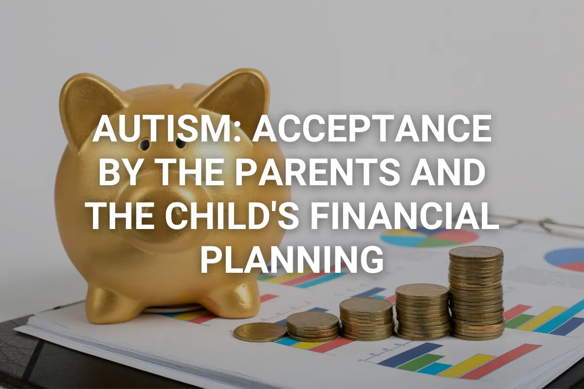 Autism-Acceptance-by-the-Parents-and-the-Childs-Financial-Planning