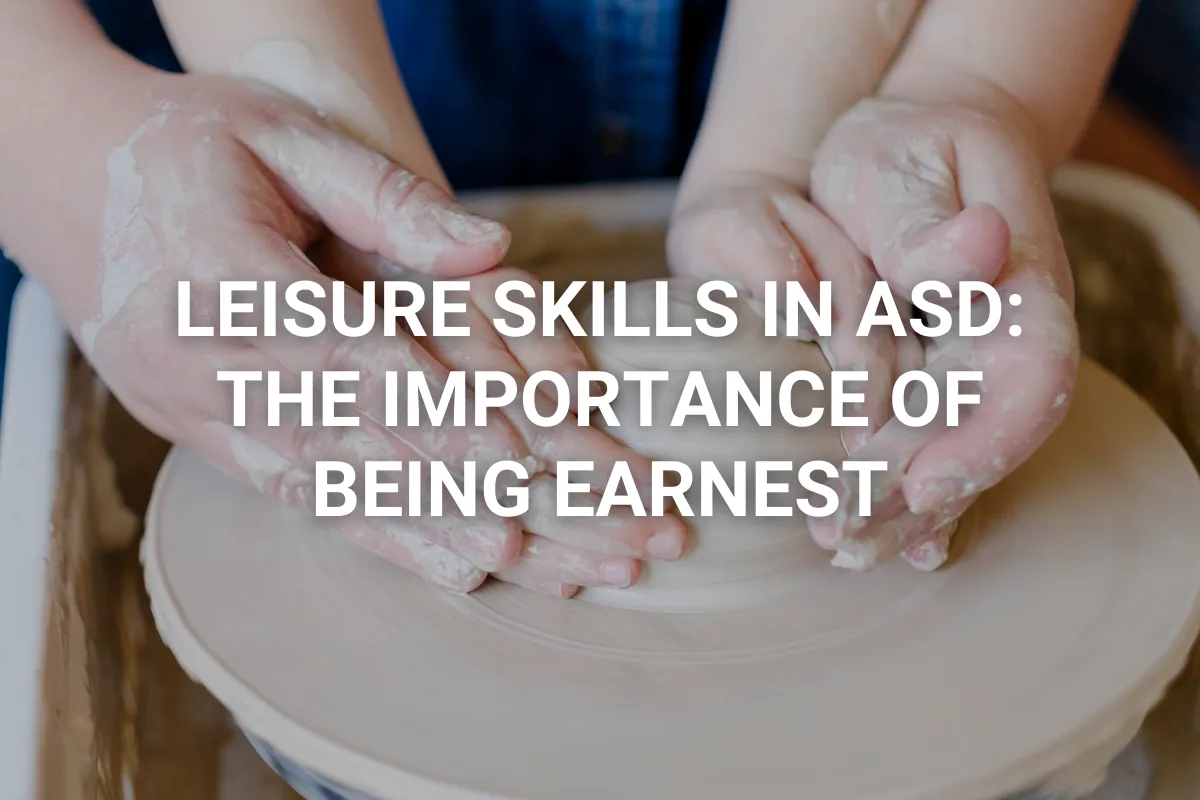 Leisure Skills in ASD - The Importance of Being Earnest