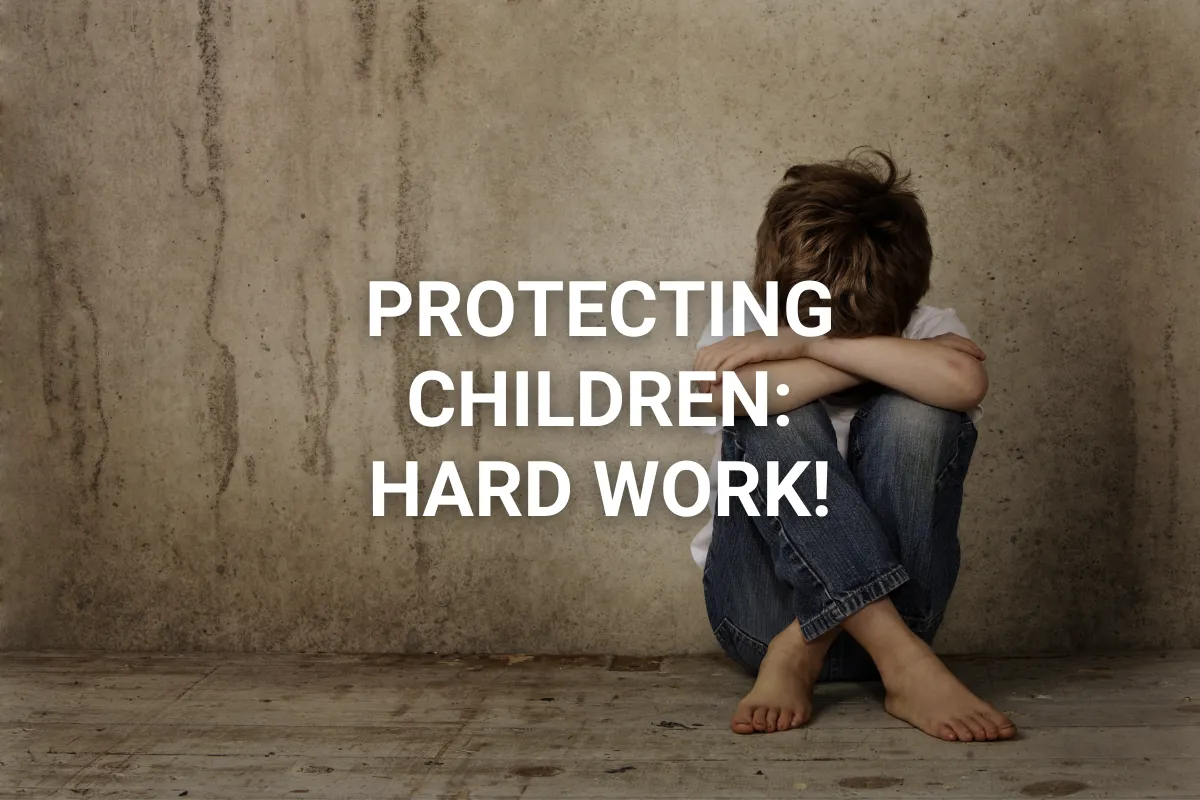 Protecting Children: Hard Work!