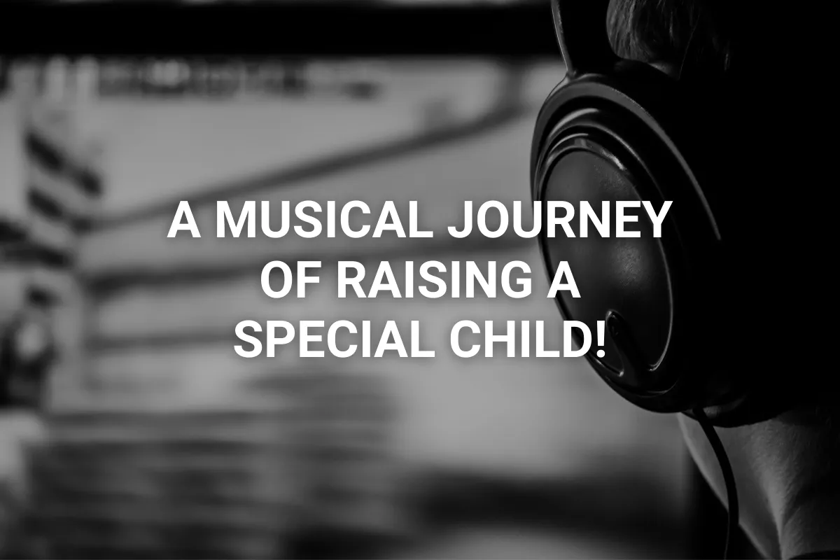 A Musical Journey of Raising a Special Child!